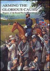 Arming the Glorious Cause,
a study of Confederate Arms,
by Daniel Hartzler, James Whisker, & Larry Yantz